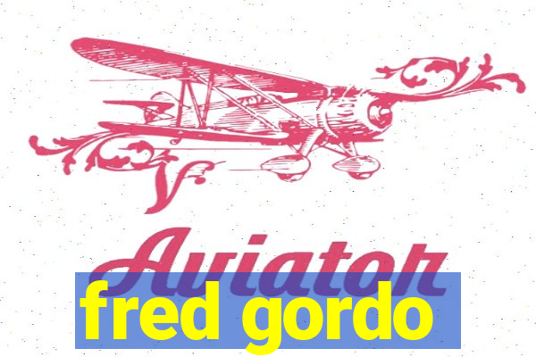 fred gordo