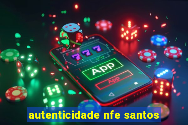 autenticidade nfe santos