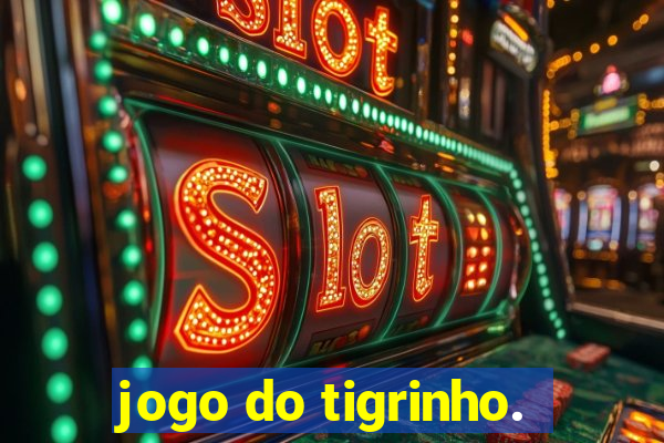 jogo do tigrinho.