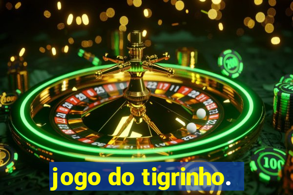 jogo do tigrinho.