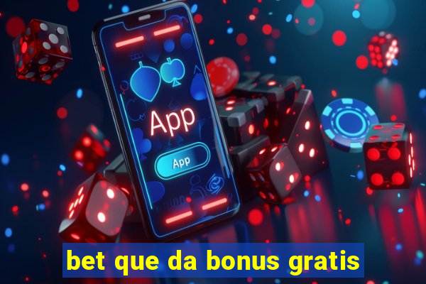 bet que da bonus gratis