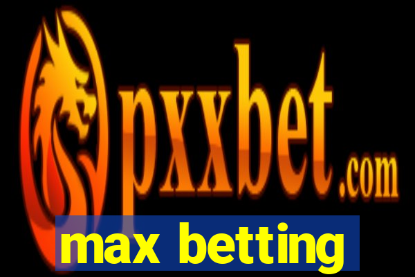 max betting