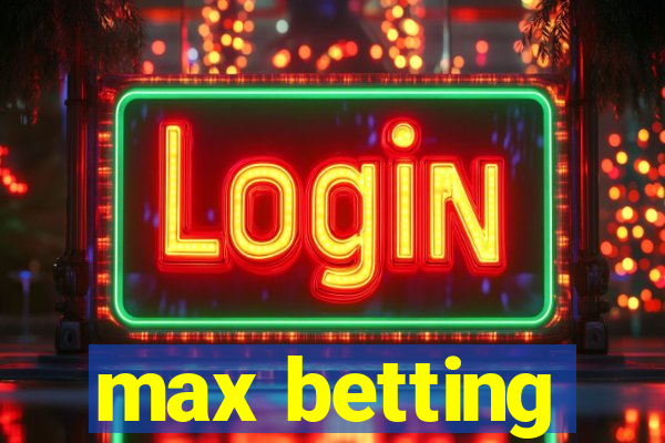 max betting