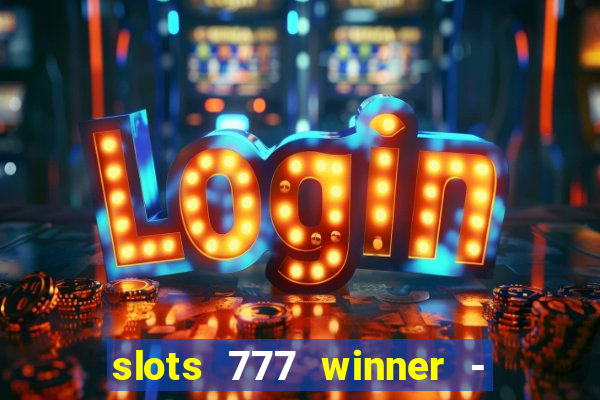 slots 777 winner - casino game