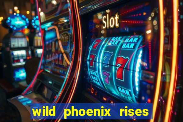 wild phoenix rises slot free play