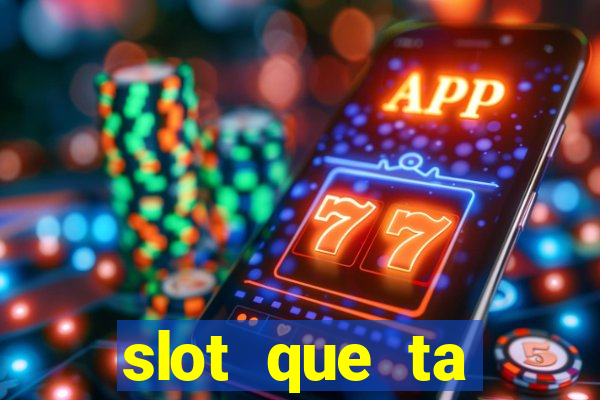 slot que ta pagando agora