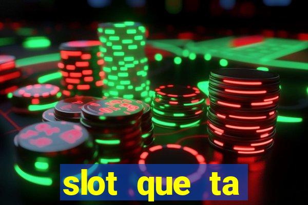 slot que ta pagando agora