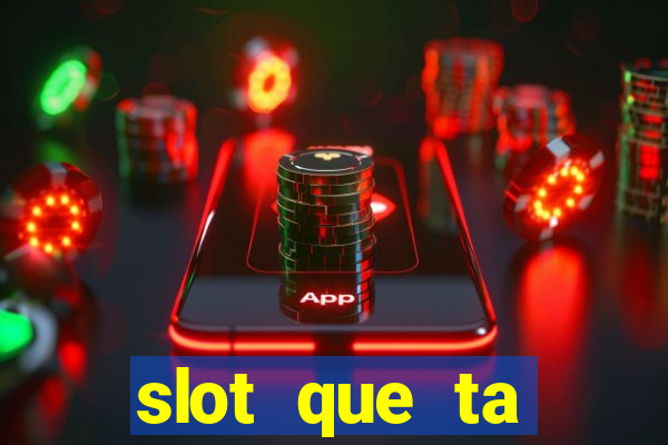 slot que ta pagando agora