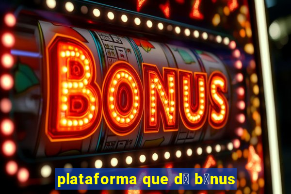 plataforma que d谩 b么nus