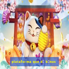 plataforma que d谩 b么nus