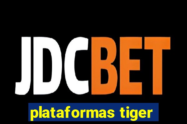 plataformas tiger