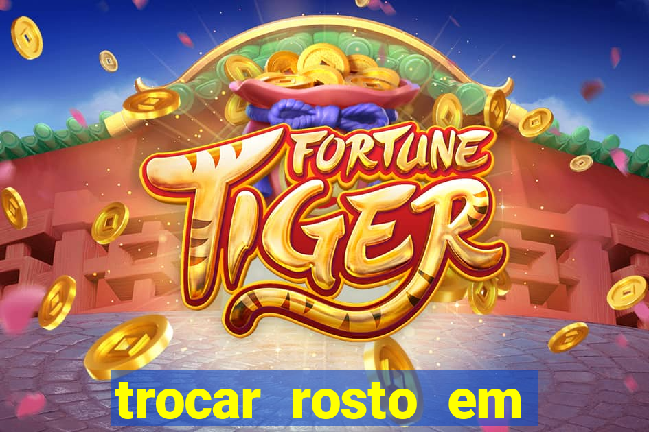 trocar rosto em v铆deo gr谩tis