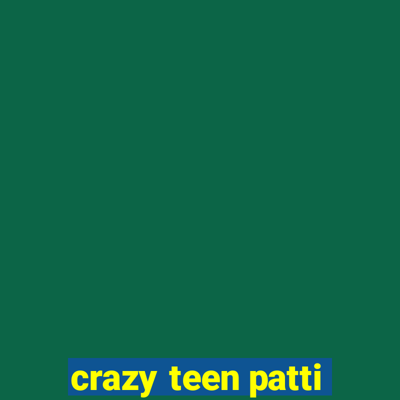 crazy teen patti