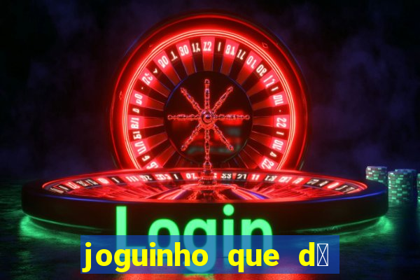 joguinho que d谩 dinheiro de verdade