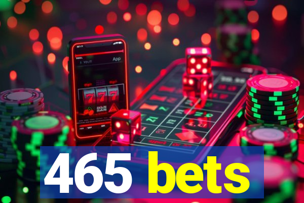 465 bets