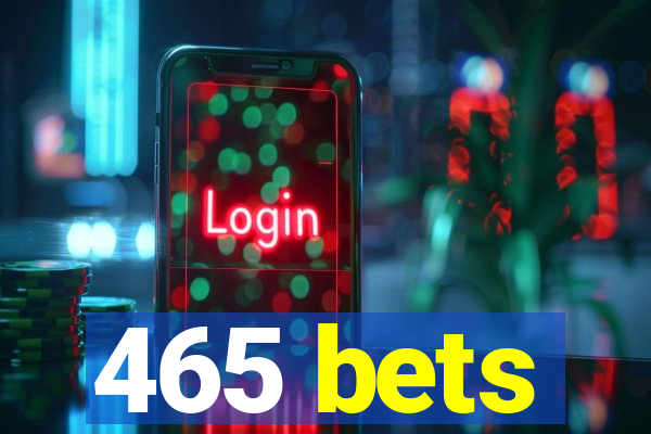 465 bets