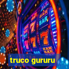 truco gururu