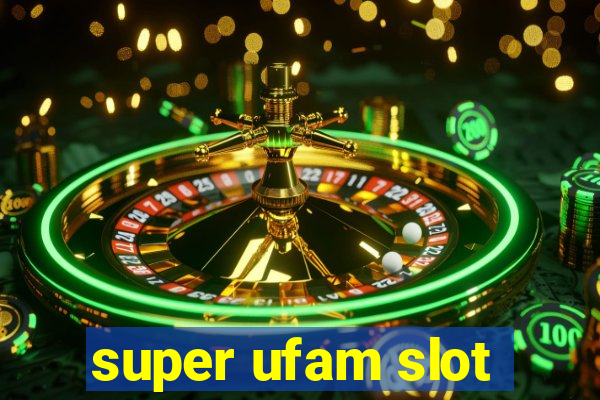 super ufam slot