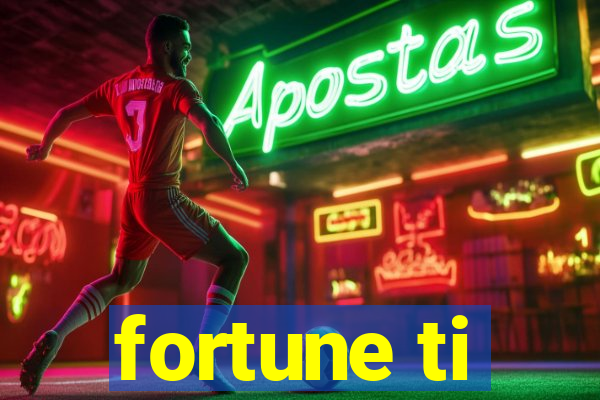 fortune ti