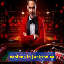 casinos in jackson ca