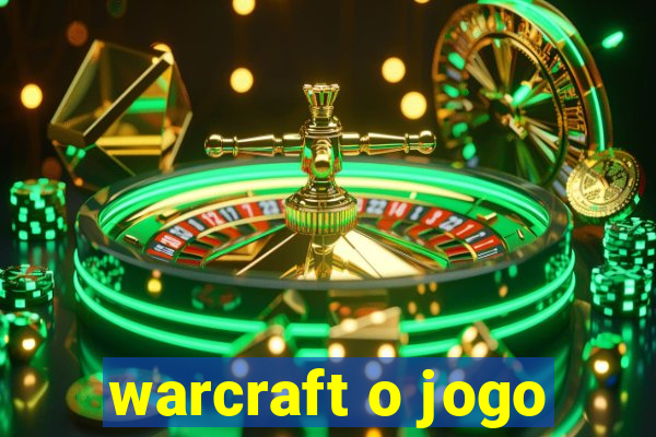 warcraft o jogo