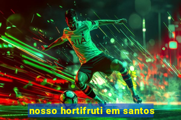 nosso hortifruti em santos