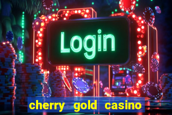 cherry gold casino $100 free 2022