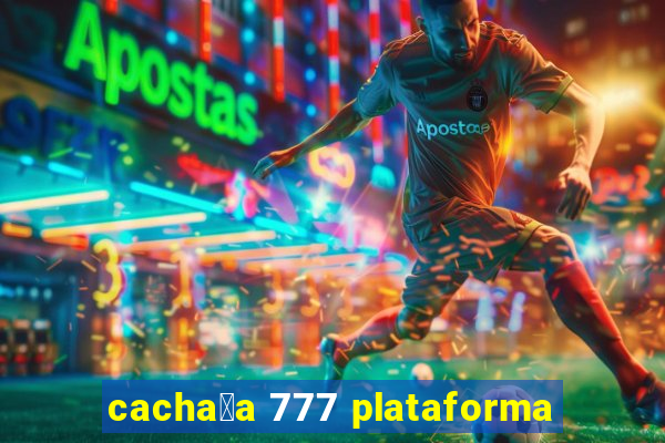 cacha莽a 777 plataforma