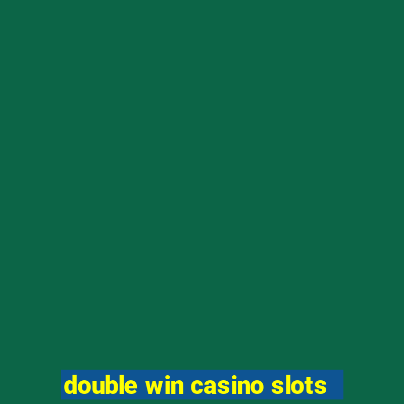 double win casino slots