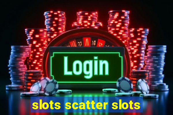 slots scatter slots