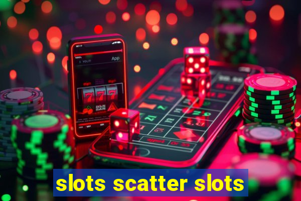 slots scatter slots