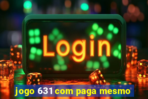 jogo 631 com paga mesmo