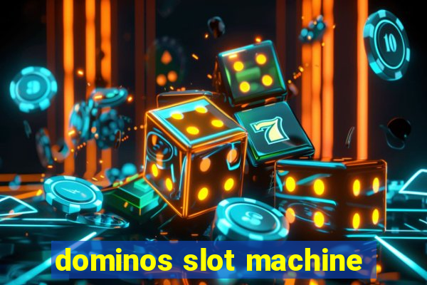 dominos slot machine