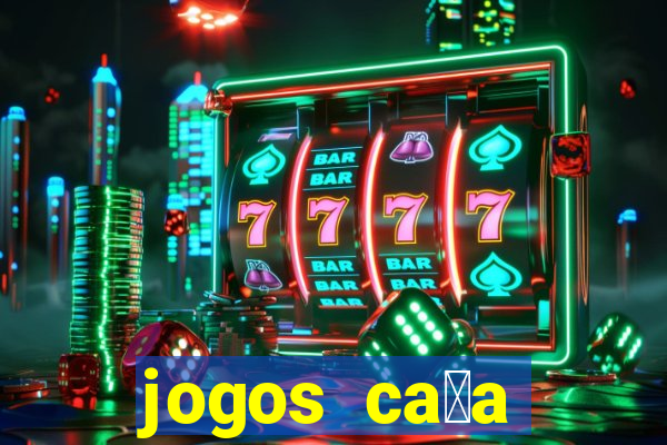 jogos ca莽a n铆queis gr谩tis para baixar