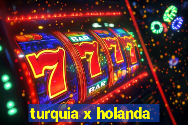 turquia x holanda