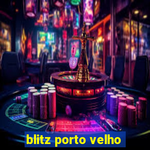 blitz porto velho