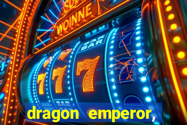 dragon emperor, martial god