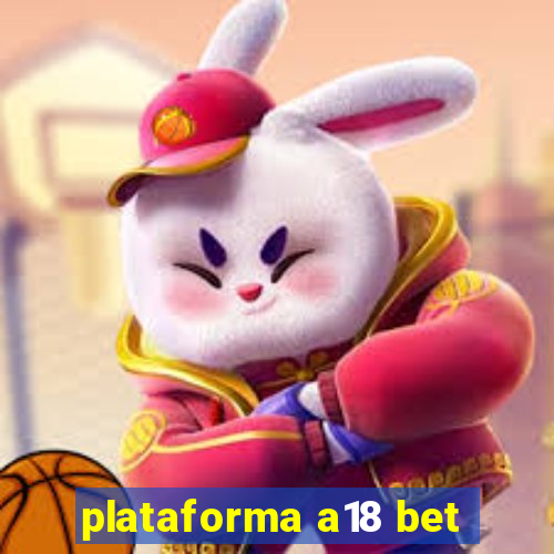 plataforma a18 bet