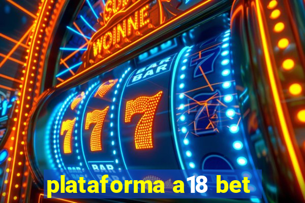 plataforma a18 bet