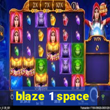 blaze 1 space