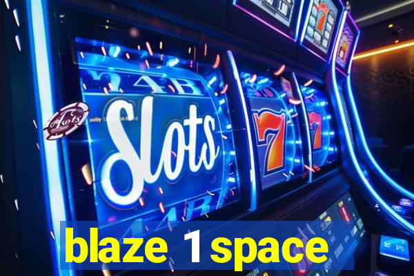 blaze 1 space