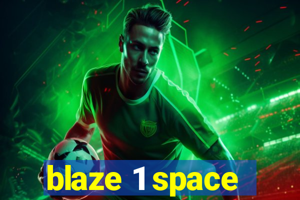 blaze 1 space