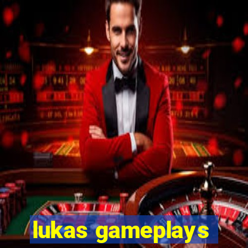 lukas gameplays