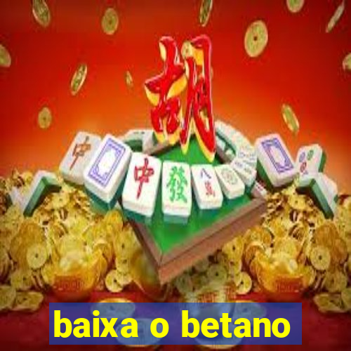 baixa o betano