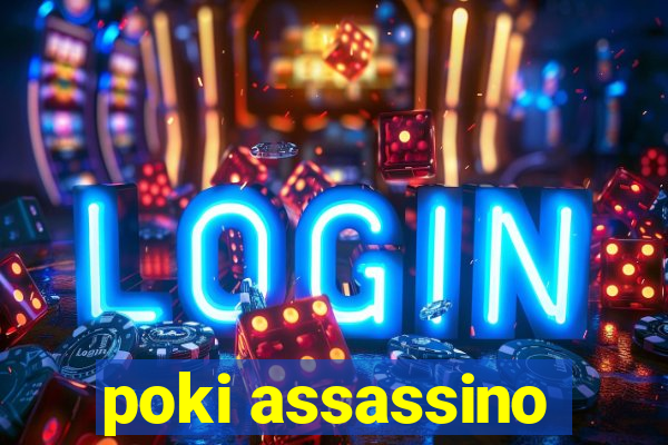 poki assassino