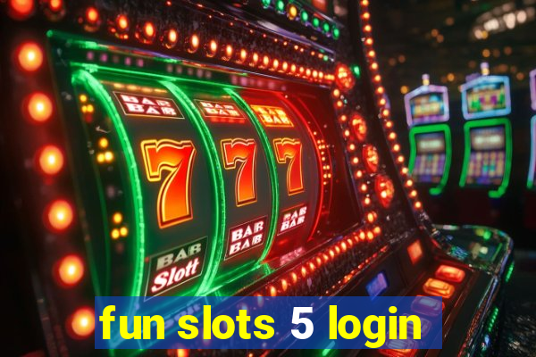 fun slots 5 login