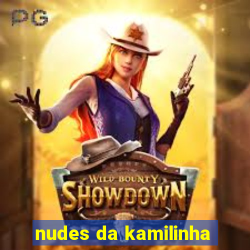 nudes da kamilinha