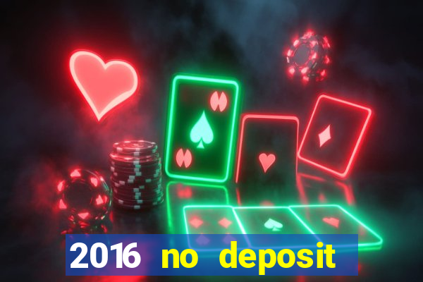 2016 no deposit bonus casinos