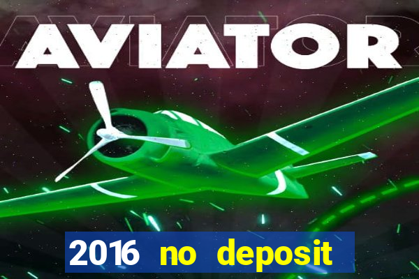 2016 no deposit bonus casinos