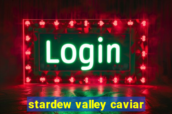 stardew valley caviar